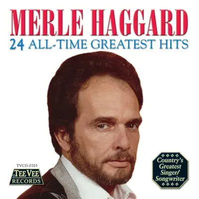 24 All-Time Greatest Hits (Re-Recorded Versions) - Merle Haggard