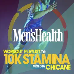 Men's Health Workout Playlist, Vol. 6 - 10K Stamina (Mixed by Chicane) - Chicane