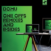 Domu's One Offs Remixes and B Sides