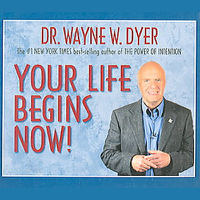 Dr. Wayne W. Dyer - Your Life Begins Now! (Unabridged) artwork