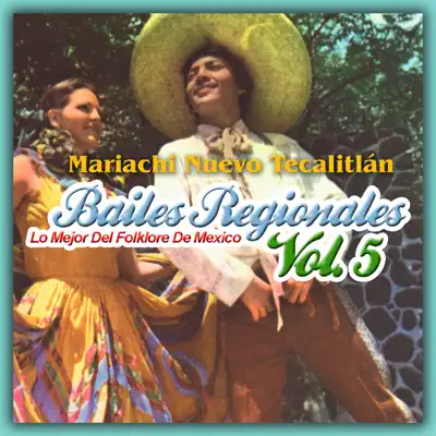 Bailes Regionales - Lo Mejor del Folklore de México, Vol. 5 - Mariachi Nuevo Tecalitlán Bailes Regionales - Lo Mejor del Folklore de México, Vol. 5 - Mariachi Nuevo Tecalitlán