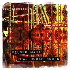 Dead Horse Rodeo by Velcro Mary album reviews, ratings, credits