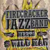 The Firecracker Jazz Band Meets the Wild Man album lyrics, reviews, download