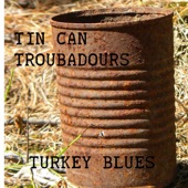 Tin Can Troubadours - Turkey Blues