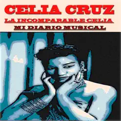 La Incomparable Celia: Mi Diario Musical (2 Classic Original Albums - Remastered) - Celia Cruz