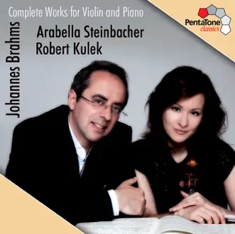 Brahms: Complete Works for Violin and Piano by Robert Kulek & Arabella Steinbacher album reviews, ratings, credits