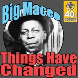 Things Have Changed (Remastered) - Single - Big Maceo Things Have Changed (Remastered) - Single - Big Maceo