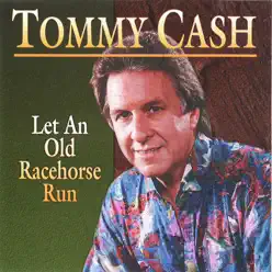 Let An Old Racehorse Run - Tommy Cash