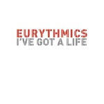 Eurythmics - I've Got a Life