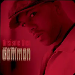 Thisisme Then: The Best of Common - Common