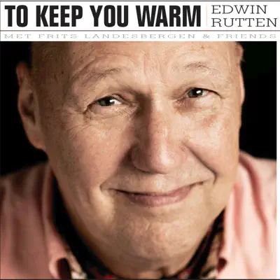 To Keep You Warm - Edwin Rutten To Keep You Warm - Edwin Rutten