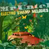 Electro Swamp Melodies album lyrics, reviews, download