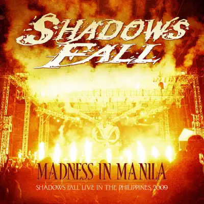 Madness In Manila: Shadows Fall (Live In the Philippines 2009) - Shadows Fall