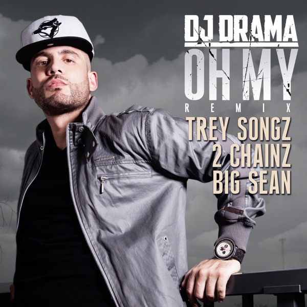 Oh My (Remix) [feat. Trey Songz, 2 Chainz & Big Sean] - Single - DJ Drama