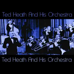 Ted Heath and His Orchestra - Ted Heath Ted Heath and His Orchestra - Ted Heath