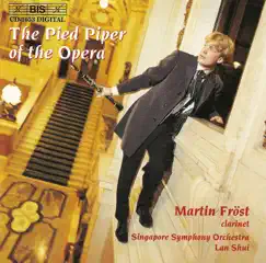 The Pied Piper of the Opera by Martin Fröst, Lan Shui & Singapore Symphony Orchestra album reviews, ratings, credits