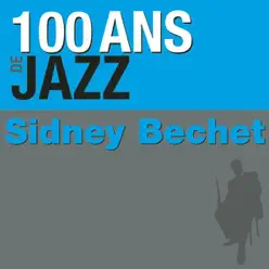 100 Ans de jazz : Sidney Bechet - Sidney Bechet