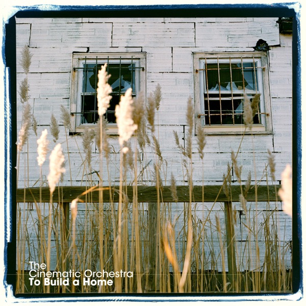 To Build a Home - Single - The Cinematic Orchestra