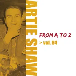 Artie Shaw: From A to Z, Vol. 4 - Artie Shaw