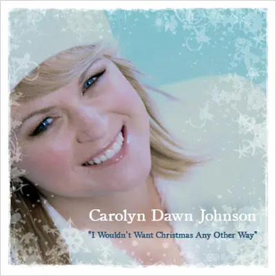 I Wouldn't Want Christmas Any Other Way - Single - Carolyn Dawn Johnson