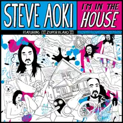 I'm In the House (feat. [[[Zuper Blahq]]])- EP - Steve Aoki