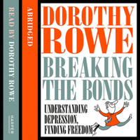 Dorothy Rowe - Understanding Depression and Finding Freedom: Breaking the bonds of isolation and fear (Unabridged) artwork