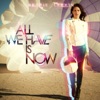 All We Have Is Now, 2011