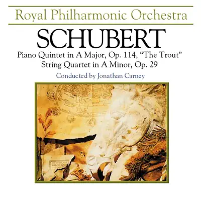 Schubert: Piano Quintet in A Major, Op. 114 - "The Trout" & String Quartet in A Minor, Op. 29 - Royal Philharmonic Orchestra