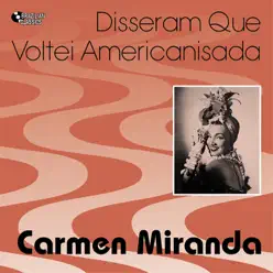 Disseram Que Voltei Americanisada (1939-1942) - Carmen Miranda