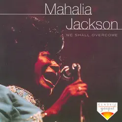 We Shall Overcome (Live) - Mahalia Jackson