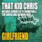 Girlfriend (D-Formation & Tini Garcia Remix) - That Kid Chris lyrics