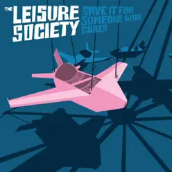 Save It for Someone Who Cares (Single Version) - Single - The Leisure Society