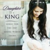 Daughter of a King - Songs for the 2007 Young Women Theme