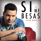 Victor Manuelle - Si Tú Me Besas