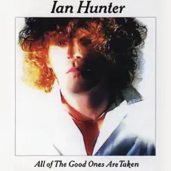 All of the Good Ones Are Taken - Ian Hunter