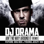 Ain't No Way Around It Remix feat. Future, Big Boi & Young Jeezy by DJ Drama