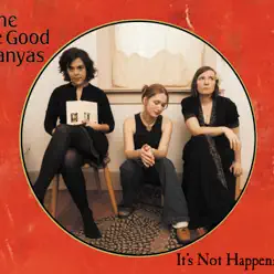 It's Not Happening - The Be Good Tanyas