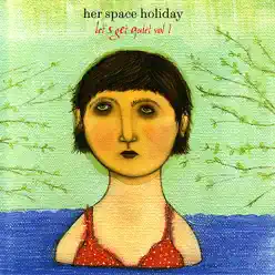 Let's Get Quiet, Vol. 1 - Her Space Holiday Let's Get Quiet, Vol. 1 - Her Space Holiday