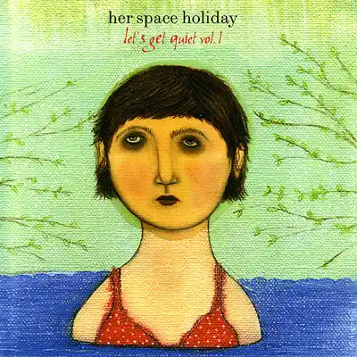 Let's Get Quiet, Vol. 1 - Her Space Holiday Let's Get Quiet, Vol. 1 - Her Space Holiday