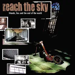 Friends, Lies, and the End of the World - Reach The Sky
