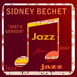 Just A Genius! - Sidney Bechet