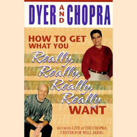 Dr. Wayne W. Dyer - How to Get What You Really, Really, Really, Really Want artwork