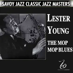 The Mop Mop Blues - Lester Young The Mop Mop Blues - Lester Young
