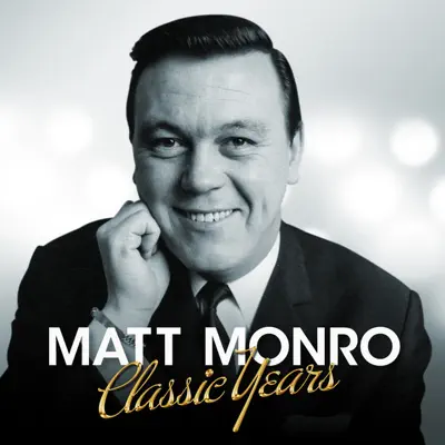 Classic Years - Matt Monro - Matt Monro