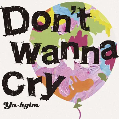 Don't wanna cry - Single - Ya-kyim
