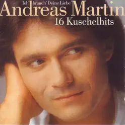 Ich brauch' deine Liebe - 16 Kuschelhits - Andreas Martin