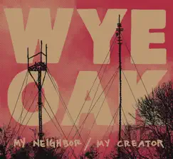 My Neighbor / My Creator - EP by Wye Oak album reviews, ratings, credits