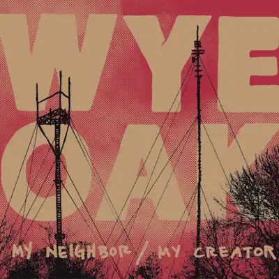 My Neighbor / My Creator - EP - Wye Oak My Neighbor / My Creator - EP - Wye Oak