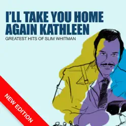 I'll Take You Home Again Kathleen - Greatest Hits Of Slim Whitman (New Edition) - Slim Whitman