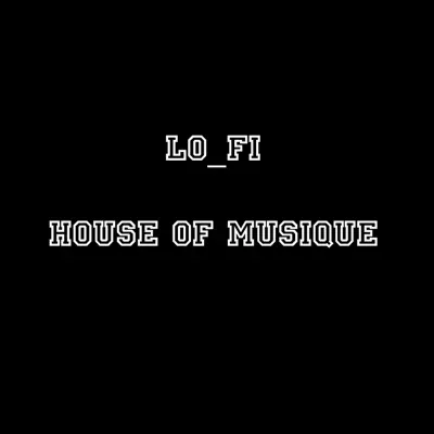 House of Musique - Lofi House of Musique - Lofi